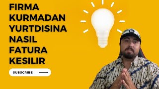 Şirket Kurmadan Nasıl Yurtdışına Fatura Kesilir? Hızlı Rehber