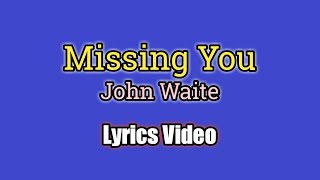 Missing You (Lyrics Video) - John Waite
