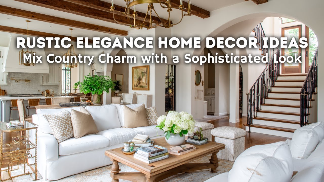 Rustic Elegance Home Decor Ideas: How to Mix Country Charm with a Sophisticated Look