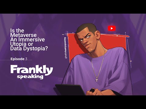 Is the Metaverse an Immersive Utopia or Data Dystopia? 🌐 | Frankly Speaking Ep. 3