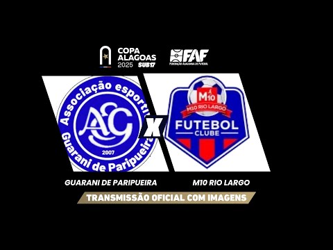 GUARANI DE PARIPUEIRA x M10 RIO LARGO | COPA ALAGOAS SUB-17 2025 | 1ª FASE - JOGO DE IDA | AO VIVO