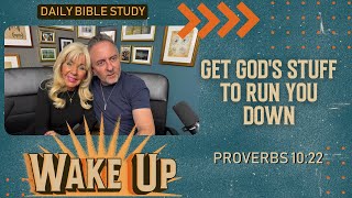 WakeUp Daily Devotional | Get God&#39;s Stuff to Run You Down | Proverbs 10:22