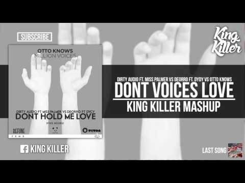 Dont Voices Love - Dirty Audio Ft. Miss Palmer VS Deorro Ft. Dycy Vs Otto Knows (King Killer mashup)