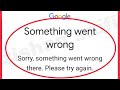 Google Account Fix  Something went wrong Sorry, something went wrong there please try again problem