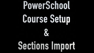 PowerSchool Course Setup & Sections Import