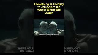 Something Is Coming to Jerusalem the Whole World Will Watch