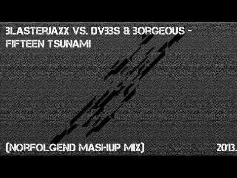 Blasterjaxx vs. DVBBS & Borgeous - Fifteen Tsunami (Norfolgend Mashup mix)