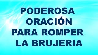 Poderosa oracion para romper la brujeria