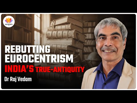 Decolonising India’s Antiquity: Challenging Eurocentrism | Dr Raj Vedam | #eurocentrism #iks