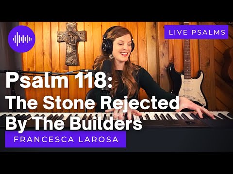 Psalm 118 - The Stone Rejected By The Builders - Francesca LaRosa (LIVE with metered verses)