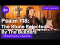 Psalm 118 - The Stone Rejected By The Builders Has Become The Cornerstone - Francesca LaRosa (LIVE)