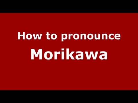 How to Pronounce Morikawa - PronounceNames.com