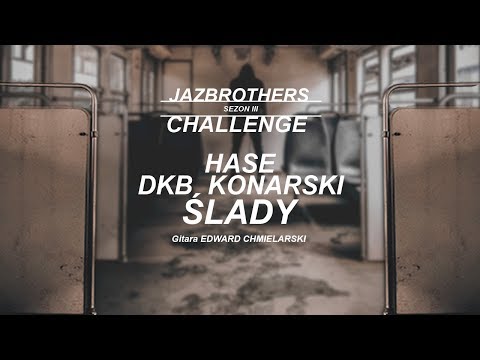 JazBrothers feat. Hase, DKB, Konarski, ED (gitara) - Ślady (Challenge S3E09)