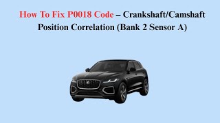 How To Fix P0018 Code – Crankshaft/Camshaft Position Correlation (Bank 2 Sensor A)