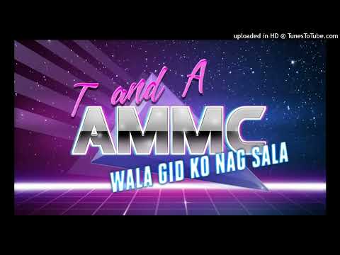 WALA GID KO NAG SALA - T and A Remix 2022 - AMMC