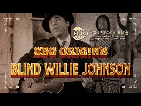 Cigar Box Guitar Origins - Blind Willie Johnson