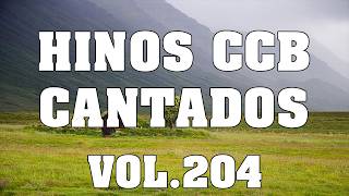 Hinos CCB Cantados - Lindos Hinos CCB Cantados Vol.204 #ccbbrasil