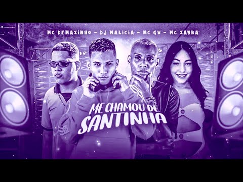 BREGÃ FUNK - ME CHAMOU DE SANTINHA - MC DEMAZINHO, DJ MALICIA, MC ZAYRA & MC GW