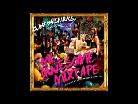 Clinton Sparks - My Awesome Mixtape ((Long Version Mix)) 2011