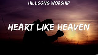 Download lagu Heart Like Heaven - Hillsong Worship (Lyrics) | WORSHIP MUSIC mp3