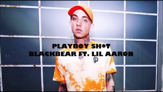 Blackbear- Playboy Shit ft. Lil Aaron LYRICS