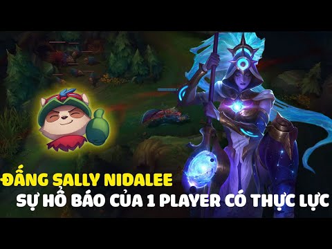 Đấng Sally Nidalee, sự tự tin và hổ báo của 1 người chơi kĩ năng cao