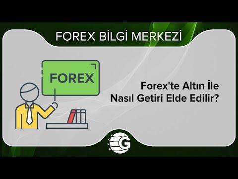 Forex'te Altın İle Nasıl Getiri Elde Edilir?