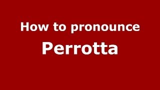 How to pronounce Perrotta