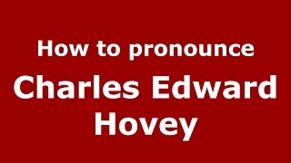 How to pronounce Charles Edward Hovey
