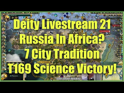 Civ 5 Deity Stream 21 - Russia In Africa: 7 City Tradition T169 Science Victory (Quick Speed)