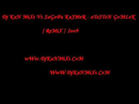 Dj KaN MiXs Vs SaGoPa KaJMeR - aTeSTeN GoMLeK [ ReMiX ] 2oo9.wmv