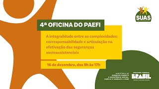 IV OFICINA DO PAEFI | A INTEGRALIDADE ENTRE AS COMPLEXIDADES: CORRESPONSABILIDADE E ARTICULAÇÃO