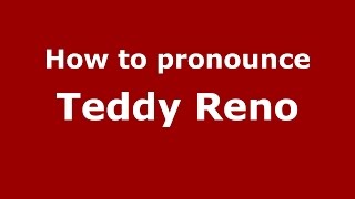 How to pronounce Teddy Reno