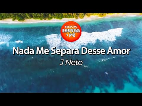 NADA ME SEPARA DESSE AMOR - J Neto (COM LETRA)