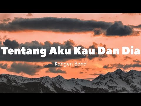 Lirik Lagu “Tentang Aku Kau dan Dia” (Kangen Band)