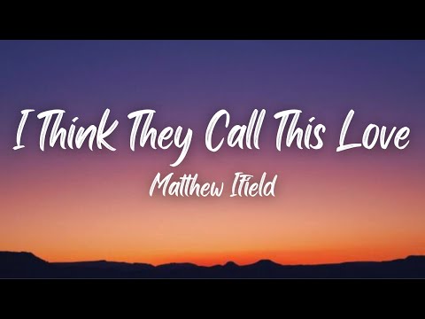 I Think They Call This Love - Matthew Ifield (Lyrics)