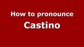 How to pronounce Castino