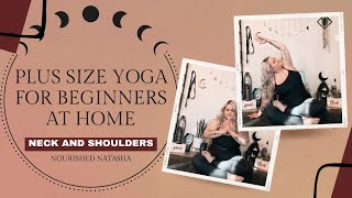 PLUS SIZE YOGA FOR BEGINNERS AT HOME ✨ NECK AND SHOULDERS