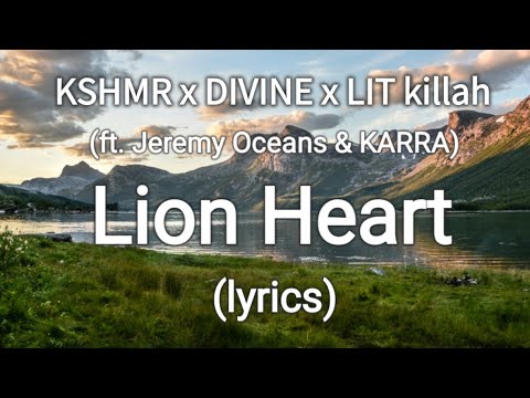 KSHMR x DIVINE x LIT killah – Lion Heart (ft. Jeremy Oceans & KARRA) (lyrics)
