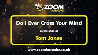 Tom Jones - Do I Ever Cross Your Mind - Karaoke Version from Zoom Karaoke