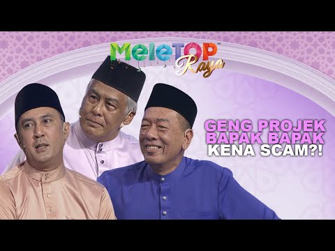 Riuh! Geng Projek Bapak Bapak 'Gaduh'?! Siapa Yg Kena Scam Di Jepun?! | MeleTOP Raya | Nabil Hawa