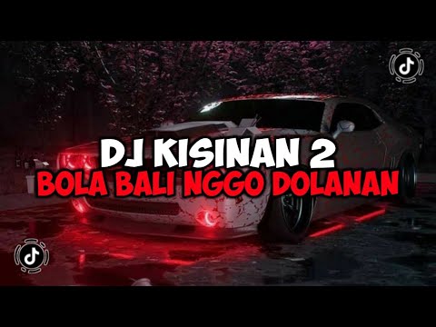 DJ BOLA BALI NGGO DOLANAN || DJ KISINAN 2 REMIX JEDAG JEDUG MENGKANE VIRAL TIKTOK