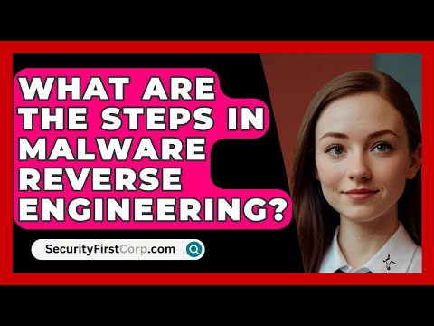 What Are The Steps In Malware Reverse Engineering? - SecurityFirstCorp.com
