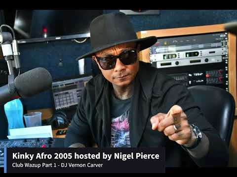 Kinky Afro 2005 Nigel Pierce - Club Wazup Part 1 - Dj Vernon Carver
