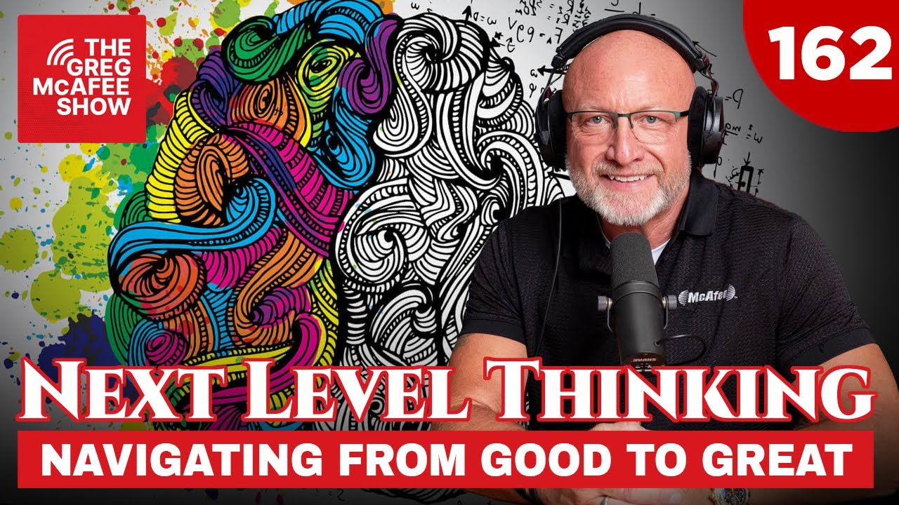 TGMS Ep: 162 Next Level Thinking: Navigating From Good To Great