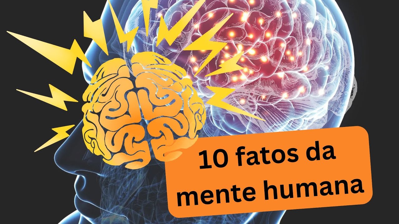 10 FATOS DA MENTE HUMANA