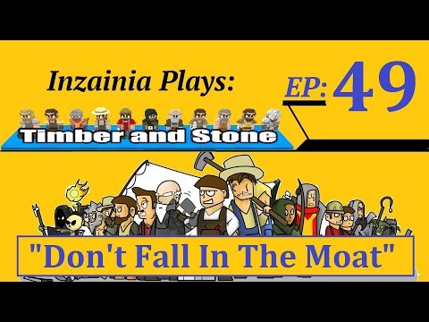 Inzainia Plays: Timber and Stone Beta 1.6+ Ep 49 (Don't Fall In The Moat)
