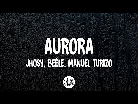 Jhosy, Beéle, Manuel Turizo - Aurora Remix (Letra/Lyrics)