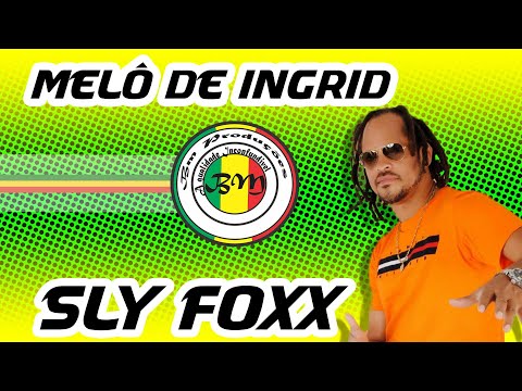 MELÔ DE  INGRID    SLY FOXX