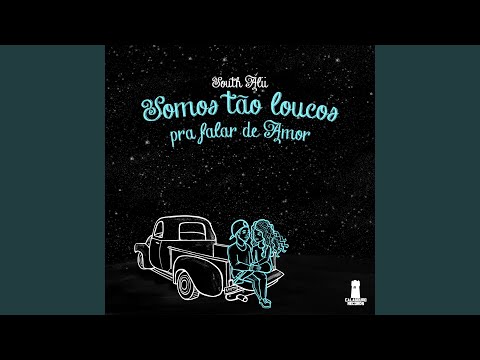 Somos Tão Loucos pra Falar de Amor